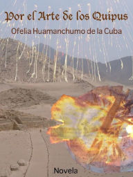 Title: Por el Arte de los Quipus, Author: Ofelia Huamanchumo de la Cuba