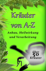 Title: Kräuter von A-Z: Anbau, Heilwirkung und Verarbeitung, Author: Florian Osterauer