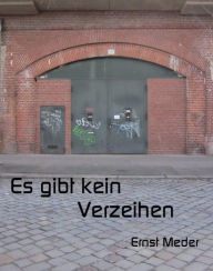 Title: Es gibt kein Verzeihen, Author: Ernst Meder