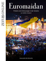 Title: Euromaidan: Protest und Zivilcourage in der Ukraine, Author: Steffen Dobbert