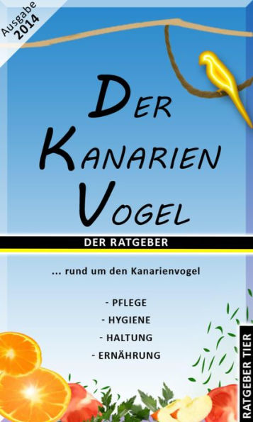 Der Kanarienvogel: DER RATGEBER rund um den Kanarienvogel