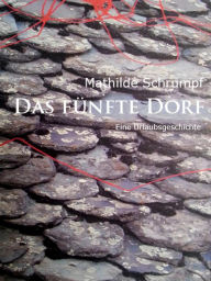 Title: Das fünfte Dorf: Eine Urlaubsgeschichte, Author: Mathilde Schrumpf