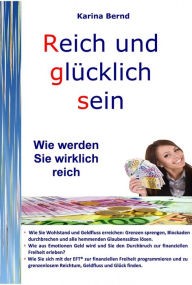 Title: Reich und glücklich sein: Wie werden Sie wirklich reich, Author: Karina Bernd