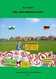 Title: Hilfe, meine Nachbarn nerven!: Grabenkrieg am Grundstückszaun, Author: Jörn Kolder