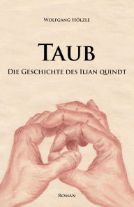 Title: T A U B: Die Geschichte des Ilian Quindt, Author: Wolfgang Hölzle