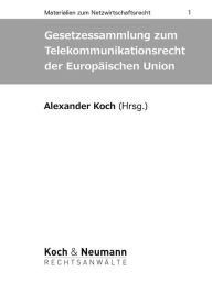 Title: Gesetzessammlung zum Telekommunikationsrecht der Europäischen Union, Author: Alexander Koch