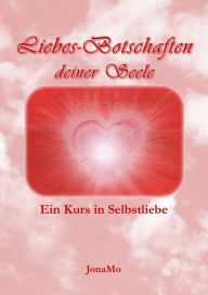 Title: Liebes-Botschaften deiner Seele: Ein Kurs in Selbstliebe, Author: JonaMo (Wiermann)