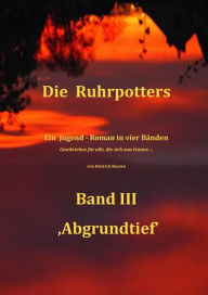 Title: Die Ruhrpotters: Band III ,Abgrundtief', Author: Dietrich Bussen