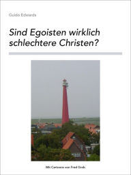 Title: Sind Egoisten wirklich schlechtere Christen?, Author: Guido Edwards