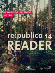 Title: re:publica Reader 2014 - Tag 3: #rp14rdr - Die Highlights der re:publica 2014, Author: re:publica GmbH