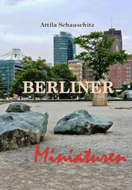 Title: Berliner Miniaturen, Author: Attila Schauschitz