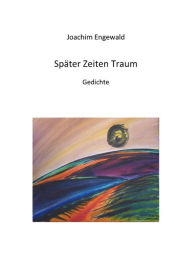 Title: Später Zeiten Traum: Gedichte, Author: Joachim Engewald