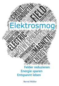 Title: Elektrosmog: Felder reduzieren, Energie sparen, Entspannt leben, Author: Bernd Müller