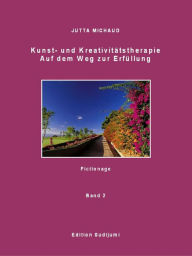 Title: Kunst- und Kreativitätstherapie Band 2: Auf dem Weg zur Erfüllung, Author: Jutta Michaud