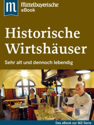 Title: Historische Wirtshäuser: Das Buch zur Serie der Mittelbayerischen Zeitung, Author: Mittelbayerische Zeitung