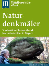 Title: Naturdenkmäler in Bayern: Das Buch zur Serie der Mittelbayerischen Zeitung, Author: Mittelbayerische Zeitung