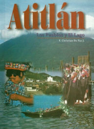 Title: ATITLAN - LOS PUEBLOS Y EL LAGO: GUATEMALA, Author: Christian De Paz