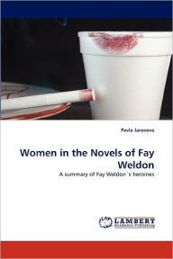 Title: Women in the Novels of Fay Weldon, Author: Pavla Jarosova