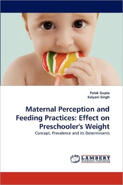 Maternal Perception and Feeding Practices: Effect on Preschooler's Weight