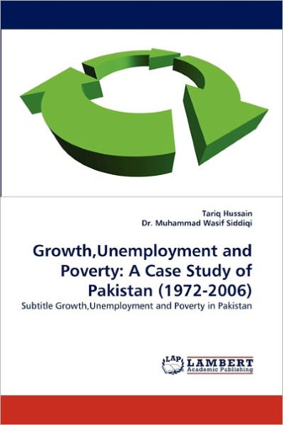 Growth, Unemployment and Poverty: A Case Study of Pakistan (1972-2006)