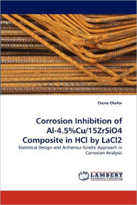 Title: Corrosion Inhibition of Al-4.5%cu/15zrsio4 Composite in Hcl by Lacl2, Author: Ekene Okafor