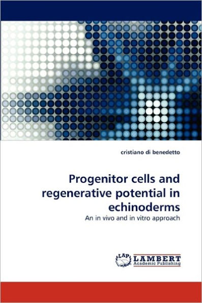 Progenitor Cells and Regenerative Potential in Echinoderms