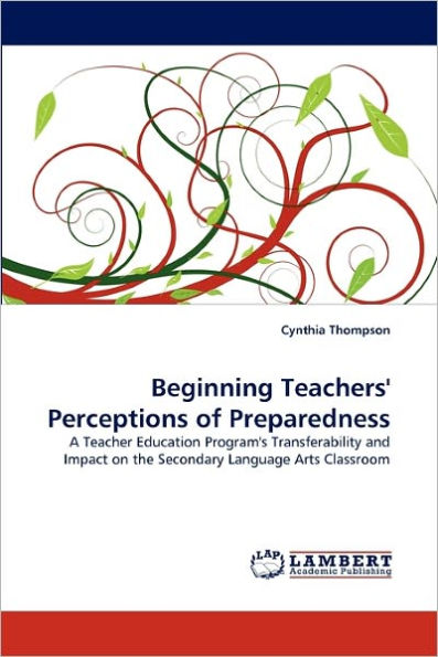 Beginning Teachers' Perceptions of Preparedness