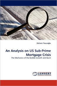 Title: An Analysis on Us Sub-Prime Mortgage Crisis, Author: G. Rkem Yaz C. O. Lu
