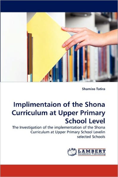 Implimentaion of the Shona Curriculum at Upper Primary School Level