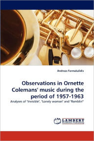 Title: Observations in Ornette Colemans' music during the period of 1957-1963, Author: Andreas Farmakalidis