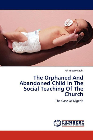 The Orphaned And Abandoned Child In The Social Teaching Of The Church