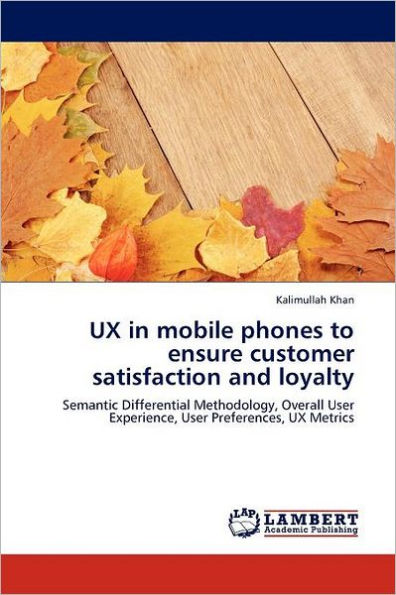 UX in mobile phones to ensure customer satisfaction and loyalty