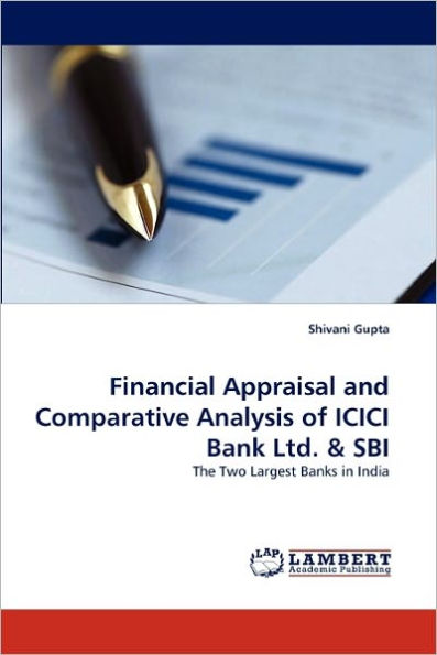 Financial Appraisal and Comparative Analysis of ICICI Bank Ltd. & SBI