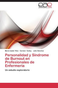 Title: Personalidad y Síndrome de Burnout en Profesionales de Enfermería, Author: Ríos María Isabel