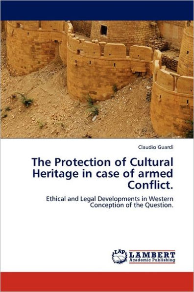 The Protection of Cultural Heritage in Case of Armed Conflict.