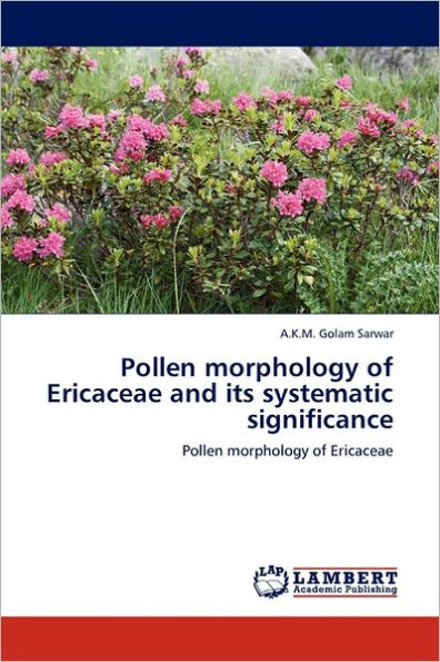 Pollen Morphology of Ericaceae and Its Systematic Significance