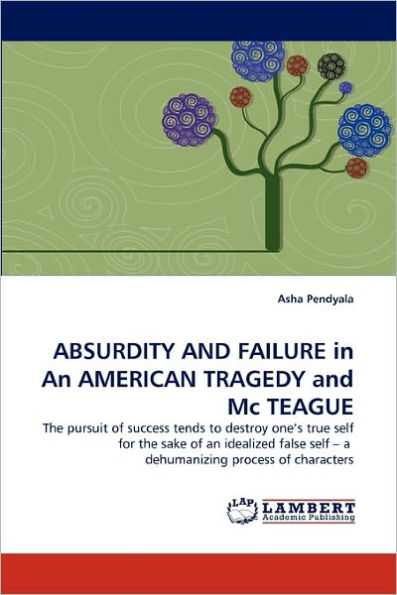 ABSURDITY AND FAILURE in An AMERICAN TRAGEDY and Mc TEAGUE