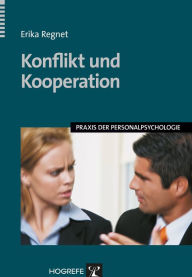 Title: Konflikt und Kooperation: Konflikthandhabung in Führungs- und Teamsituationen, Author: Erika Regnet