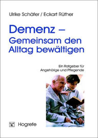 Title: Demenz - Gemeinsam den Alltag bewältigen: Ein Ratgeber für Angehörige und Pflegende, Author: Ulrike Schäfer