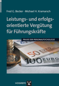 Title: Leistungs- und erfolgsorientierte Vergütung für Führungskräfte, Author: Fred G. Becker