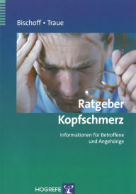 Title: Ratgeber Kopfschmerz: Informationen für Betroffene und Angehörige, Author: Claus Bischoff