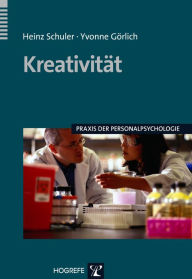 Title: Kreativität: Ursachen, Messung, Förderung und Umsetzung in Innovation, Author: Heinz Schuler