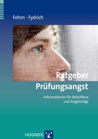 Title: Ratgeber Prüfungsangst: Informationen für Betroffene und Angehörige, Author: Lydia Fehm