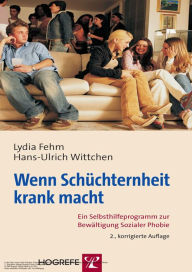 Title: Wenn Schüchternheit krank macht: Ein Selbsthilfeprogramm zur Bewältigung Sozialer Phobie, Author: Lydia Fehm