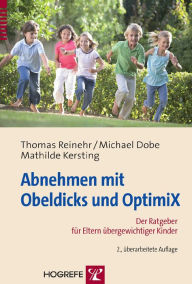 Title: Abnehmen mit Obeldicks und Optimix: Ein Ratgeber für Eltern übergewichtiger Kinder, Author: Thomas Reinehr