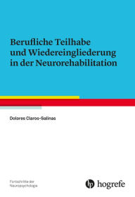 Title: Berufliche Teilhabe und Wiedereingliederung in der Neurorehabilitation, Author: Dolores Claros-Salinas