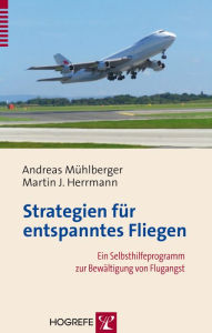 Title: Strategien für entspanntes Fliegen: Ein Selbsthilfeprogramm zur Bewältigung von Flugangst, Author: Andreas Mühlberger