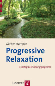 Title: Progressive Relaxation: Ein alltagsnahes Übungsprogramm, Author: Günter Krampen