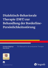 Title: Dialektisch-Behaviorale Therapie (DBT) zur Behandlung der Borderline-Persönlichkeitsstörung: Ein Manual für die ambulante Therapie, Author: Christian Stiglmayr