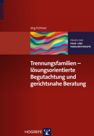 Title: Trennungsfamilien - lösungsorientierte Begutachtung und gerichtsnahe Beratung, Author: Hillary S Young